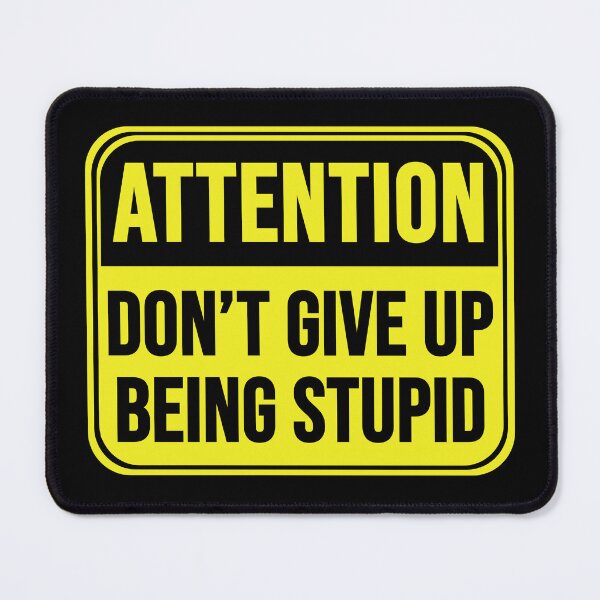Item preview, Don't Give Up Being Stupid designed and sold by MarkMySign.