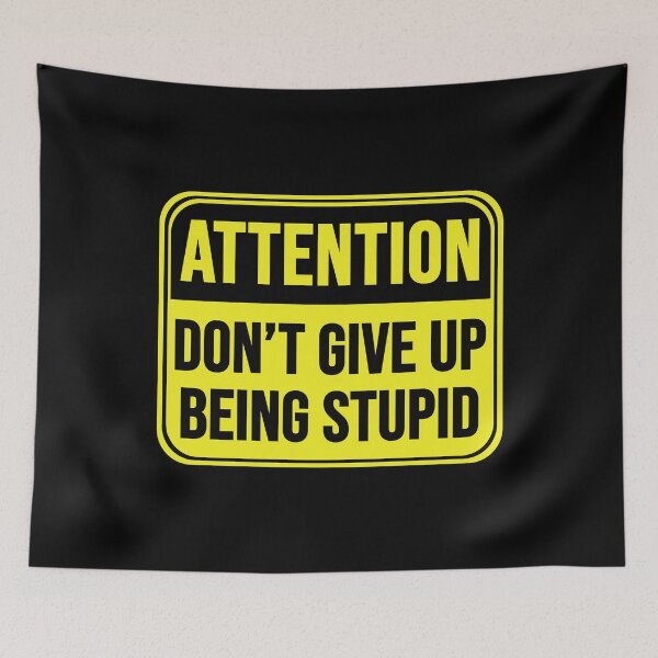 Item preview, Don't Give Up Being Stupid designed and sold by MarkMySign.