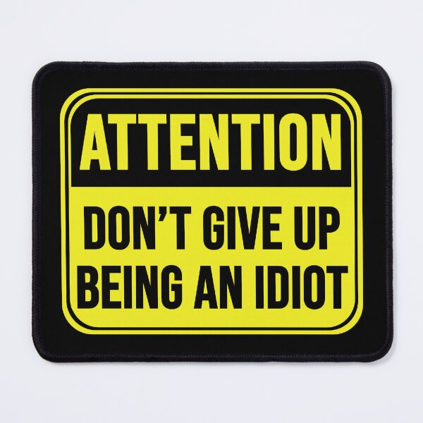 Item preview, Don't Give Up Being An Idiot designed and sold by MarkMySign.