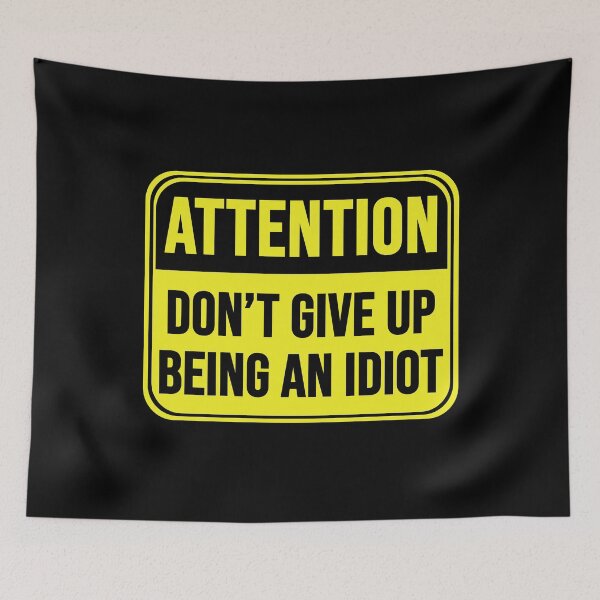 Item preview, Don't Give Up Being An Idiot designed and sold by MarkMySign.