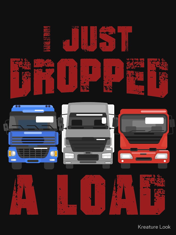 just dropped a load, Truck Driver Shirt, Trucker Gift, Truck Driver Wife, Diesel Shirt, Truck Driver Accessories, Gift for Him Kids T-Shirt for  Sale by Kreature Look