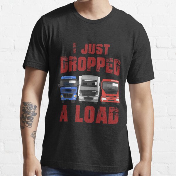 just dropped a load, Truck Driver Shirt, Trucker Gift, Truck Driver Wife, Diesel Shirt, Truck Driver Accessories, Gift for Him Pullover Hoodie  for Sale by Kreature Look