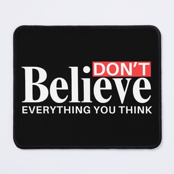 Item preview, Dont Believe Everything You Think designed and sold by Teetreasure2.