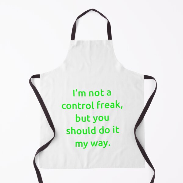 Item preview, I’m not a control freak, but you should do it my way. designed and sold by IMCDT.