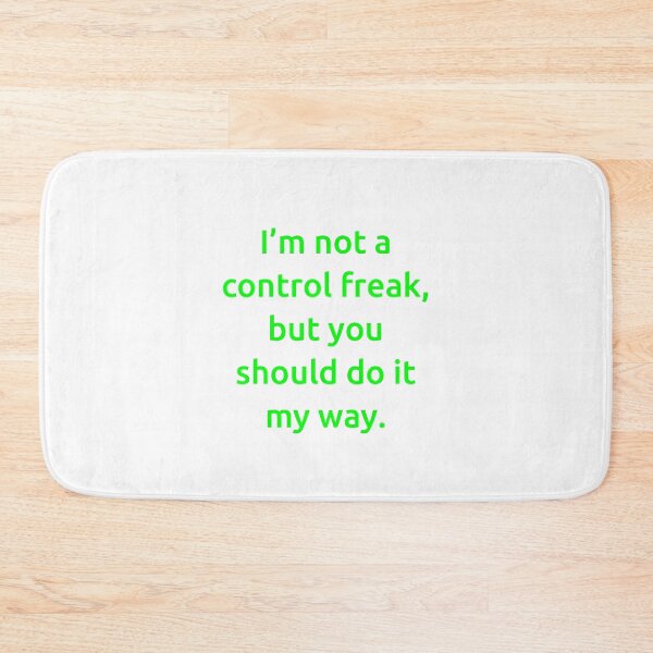 Item preview, I’m not a control freak, but you should do it my way. designed and sold by IMCDT.