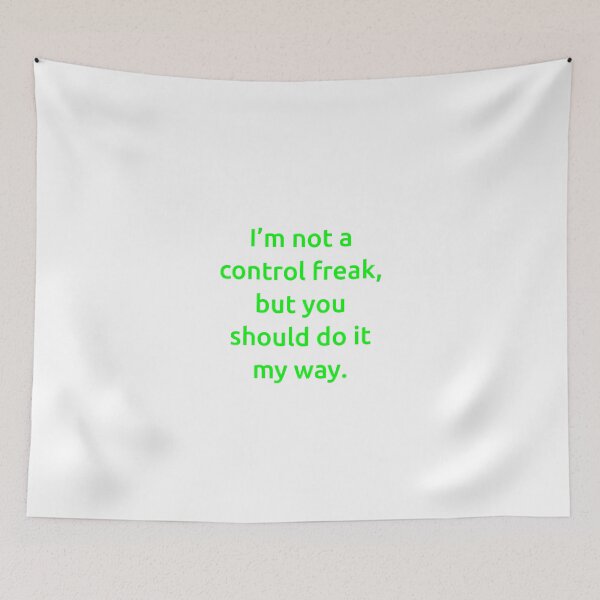Item preview, I’m not a control freak, but you should do it my way. designed and sold by IMCDT.