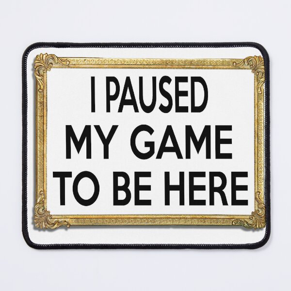 Item preview, i paused my game to be here designed and sold by sigoisette.