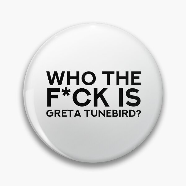 Item preview, Who the f*ck is Greta Tunebird? designed and sold by Dusty-BlackFox.