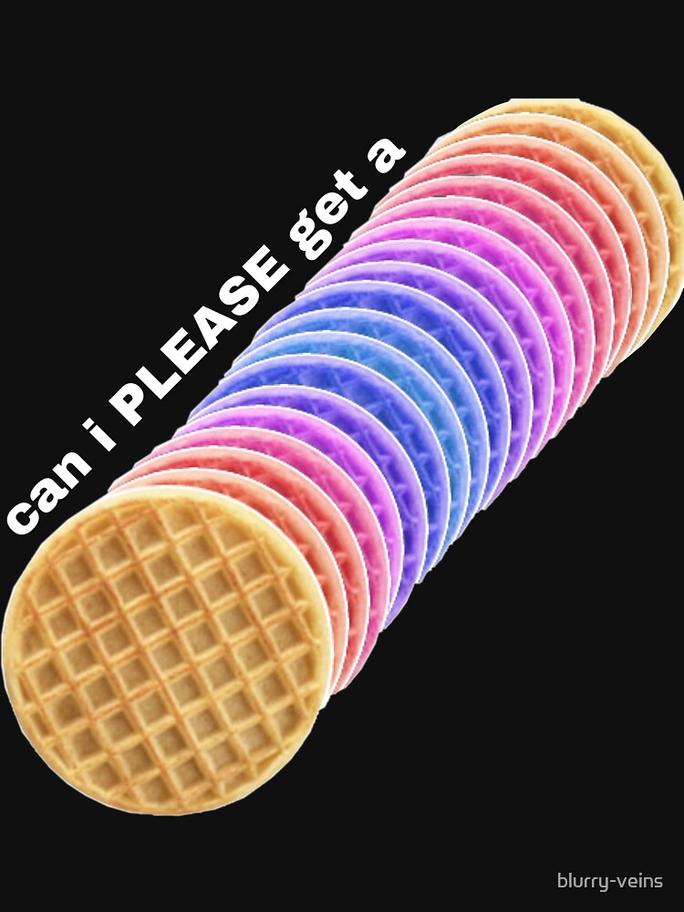 "Can I get a waffle? Can i PLEASE get a waffle?" Tshirt by blurry
