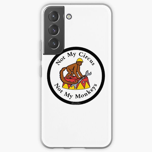 Not My Circus, Not My Monkeys - laminated, vinyl , decal, sticker Samsung Galaxy Soft Case