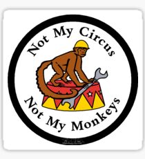 Not My Circus, Not My Monkeys - laminated, vinyl , decal, sticker Sticker