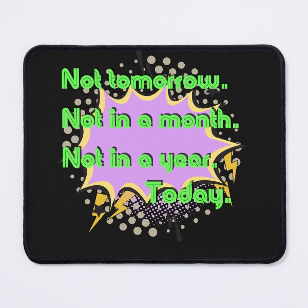 Item preview, not toorrow not in a month not in a year today pop art motivational quote designed and sold by Anna Sacha.
