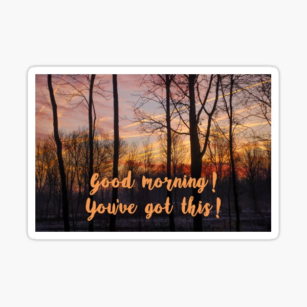 Good morning! You've got this! Sticker