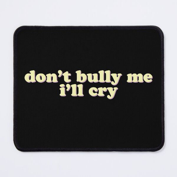 Item preview, Don't Bully Me, I'll Cry designed and sold by uncommonoath.