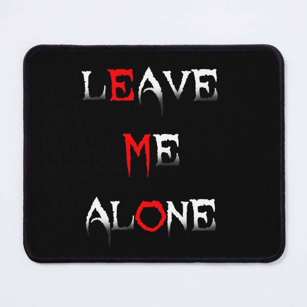 Item preview, Leave Me Alone designed and sold by cr6zym1nd.