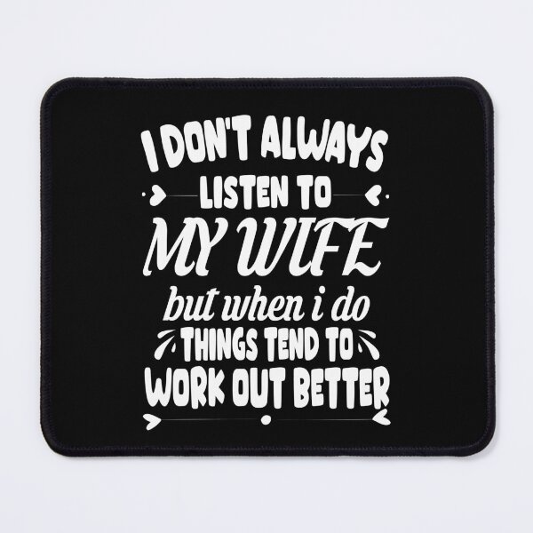 Item preview, I don't always listen to my Wife. designed and sold by John Gault.