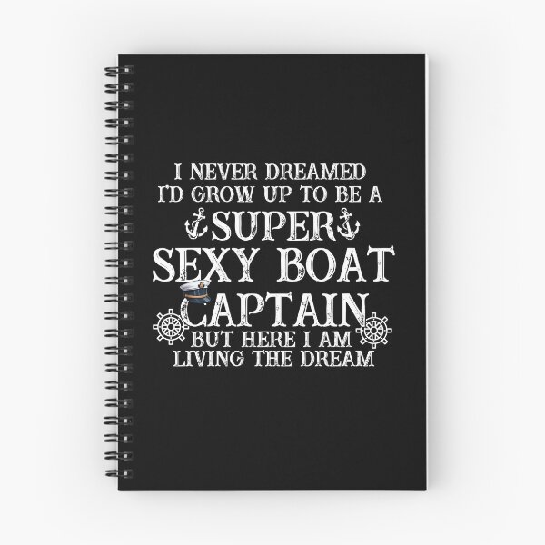 Item preview, I Never Dreamed I'd Grow Up To Be A Super Sexy Boat Captain But Here I Am Living The Dream designed and sold by EmiAndMike.