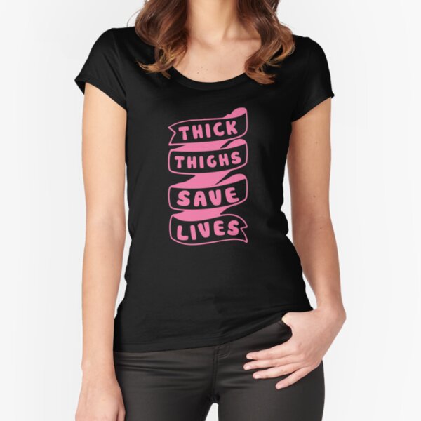 Thick Thighs Save Lives Fitted Scoop T-Shirt