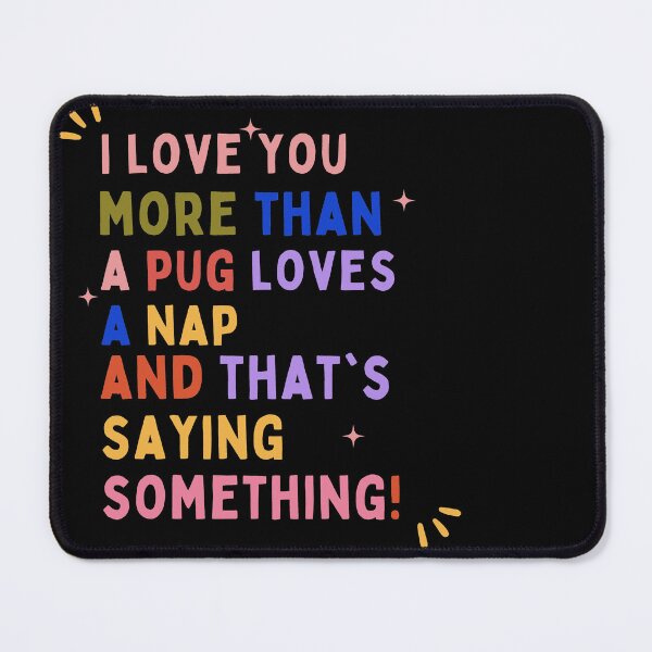 Item preview, " I love you more than a pug loves a nap , and that's saying something! " | funny, humor, romantic valentines day, valentine, love designed and sold by General-Corner.