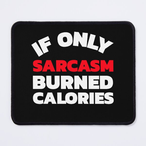 Item preview, Copy of If Only Sarcasm Burned Calories designed and sold by crazydotdesigns.