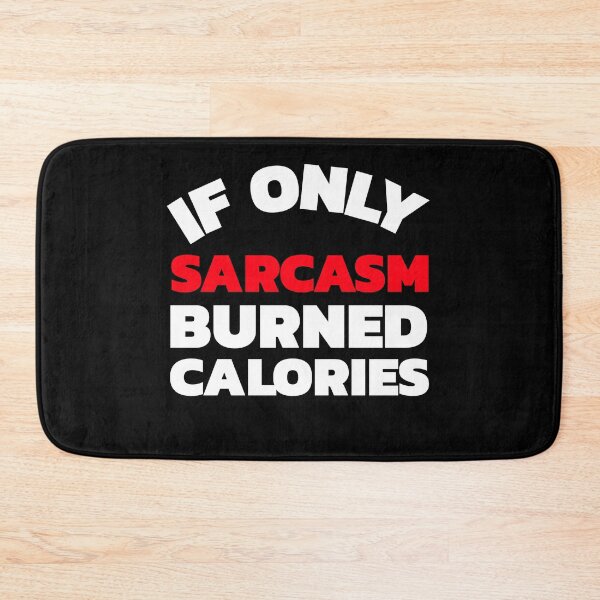 Item preview, Copy of If Only Sarcasm Burned Calories designed and sold by crazydotdesigns.