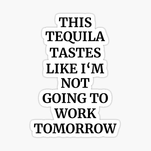 Funny Tequila Quote Gifts & Merchandise for Sale | Redbubble