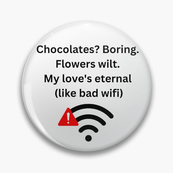 Item preview, Chocolates? Boring, Flowers wilt, My Love is Eternal Like Bad Wifi designed and sold by PedalPowerGFX.