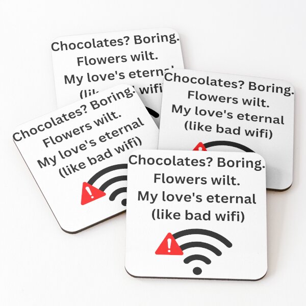 Item preview, Chocolates? Boring, Flowers wilt, My Love is Eternal Like Bad Wifi designed and sold by PedalPowerGFX.