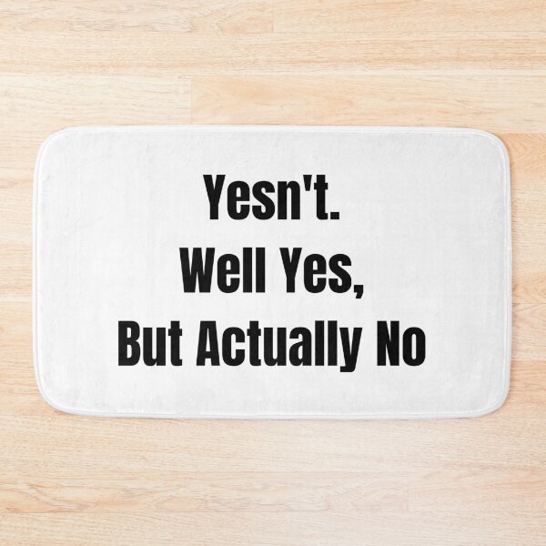 Item preview, Yesn't.  Well Yes,  But Actually No designed and sold by BYTRINOOO.