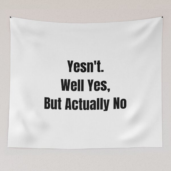 Item preview, Yesn't.  Well Yes,  But Actually No designed and sold by BYTRINOOO.
