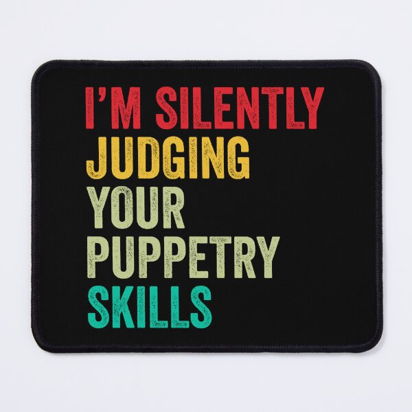 Item preview, Puppetry Lovers Gift, Funny I'm Silently Judging Your Puppetry Skills designed and sold by vzrnmichsudops.