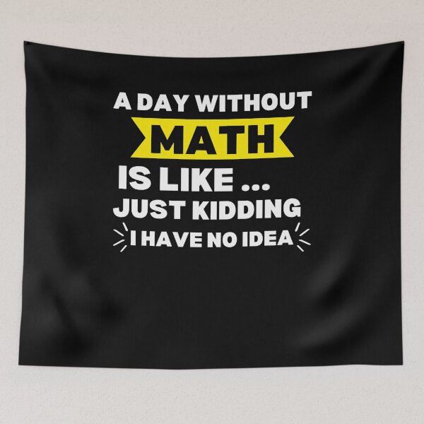 Item preview, A day without math is like just kidding I have no idea Math teacher  designed and sold by SlocifieShop.