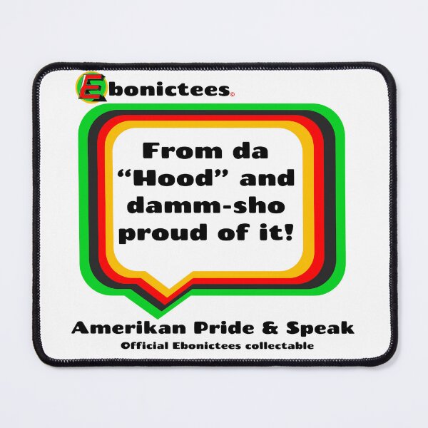 Item preview, From da "Hood" and damm-sho proud of it! Ebonictees ebonic phrase. designed and sold by Ebonictees.