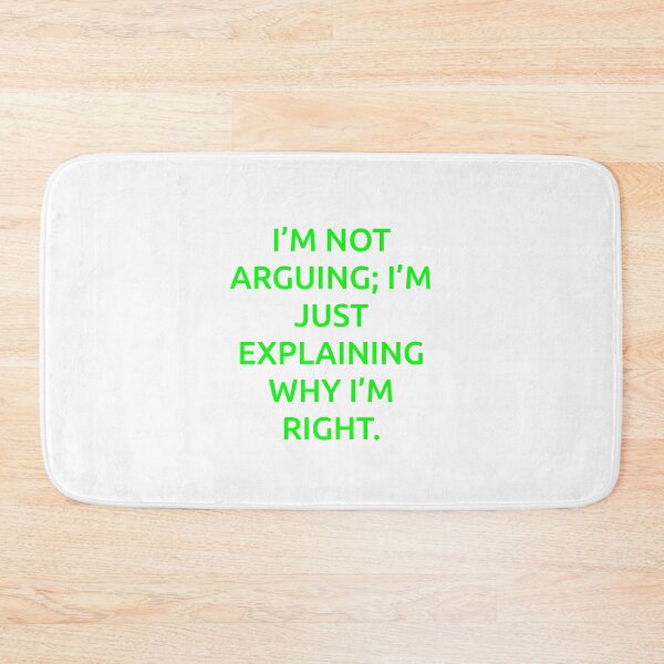 Item preview, I’m not arguing; I’m just explaining why I’m right. designed and sold by IMCDT.