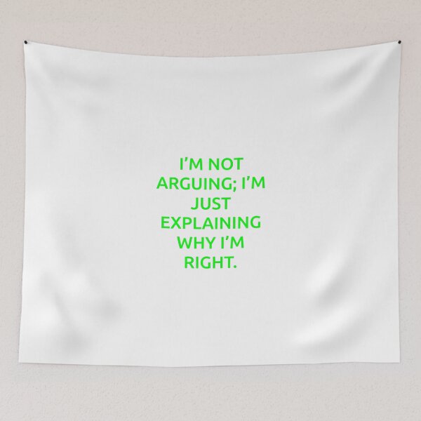 Item preview, I’m not arguing; I’m just explaining why I’m right. designed and sold by IMCDT.