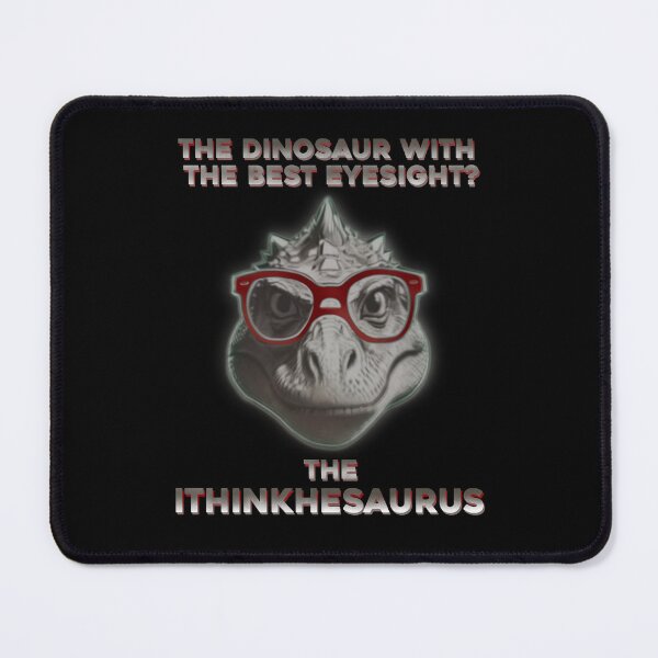 Item preview, The dinosaur with the best eyesight? The Ithinkhesaurus. designed and sold by DaveDanchuk.