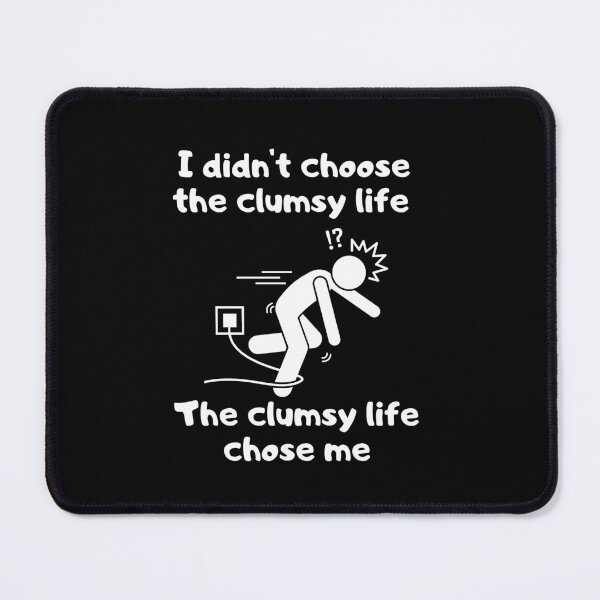 Item preview, I didn't choose the clumsy life, the clumsy life chose me designed and sold by ElLocoMus.
