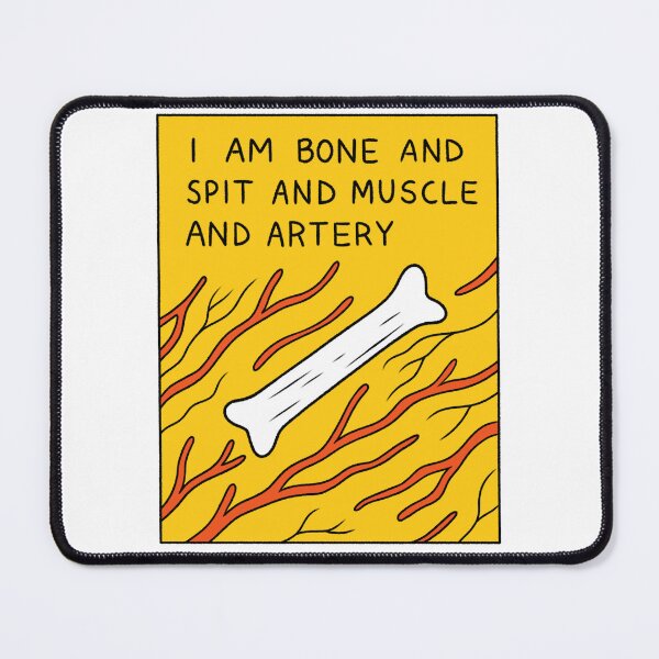 Item preview, I am bone and spit and muscle and artery designed and sold by BeanYolk.
