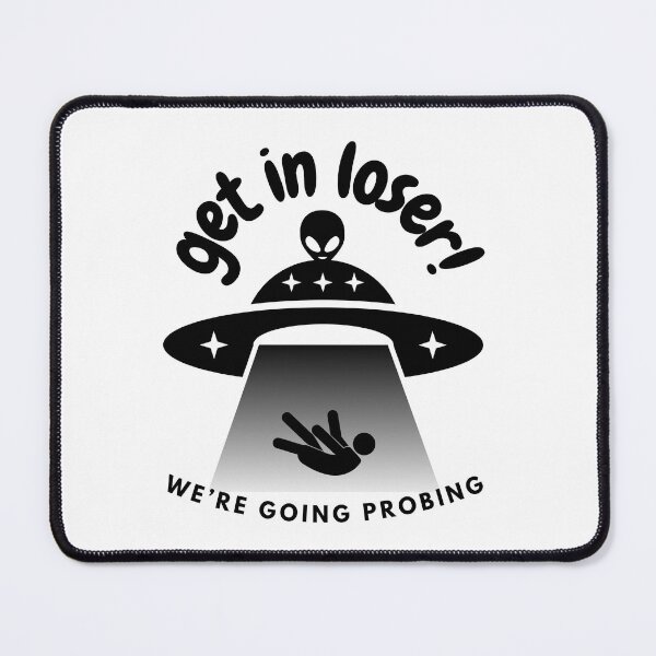 Item preview, Get in loser! We're going Probing Funny alien UFO abduction designed and sold by red-designs.
