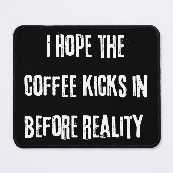 Item preview, I Hope the Coffee Kicks in Before Reality designed and sold by theflandonian.
