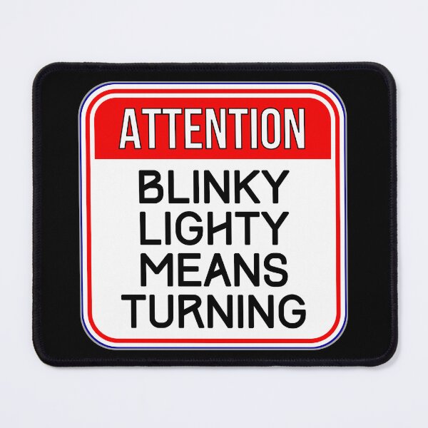 Item preview, ATTENTION: Blinky Lighty Means Turning - funny warning traffic signs designed and sold by DesignsFromTW-S.