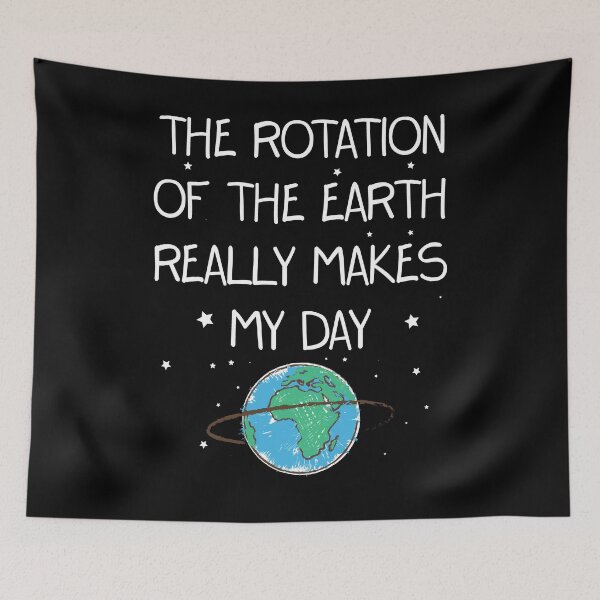 Item preview, The Rotation of The Earth Really Makes My Day Funny Tee designed and sold by Kieran Abbott.