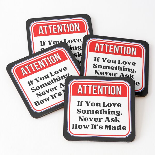 Item preview, ATTENTION:  If You Love something, Never Ask How It's Made - funny warning food signs designed and sold by DesignsFromTW-S.