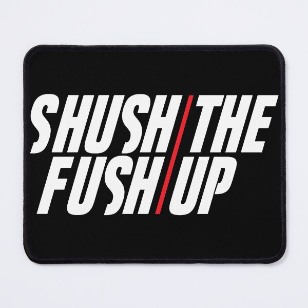 Item preview, Shush The Fush Up designed and sold by Rhettor.