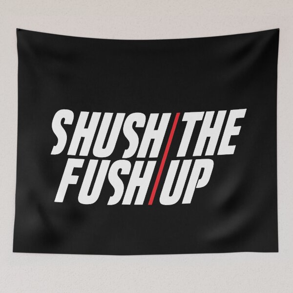 Item preview, Shush The Fush Up designed and sold by Rhettor.