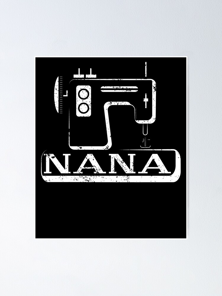 Grossmutter Die Nana Bestes Nahmaschine T Shirt Naht Poster Von Shoppzee Redbubble