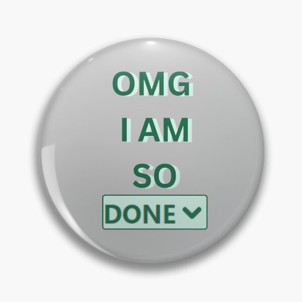 Item preview, OMG I AM SO DONE designed and sold by Yankee Doodle Gandy.