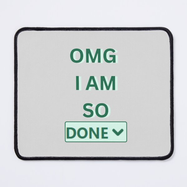 Item preview, OMG I AM SO DONE designed and sold by Yankee Doodle Gandy.
