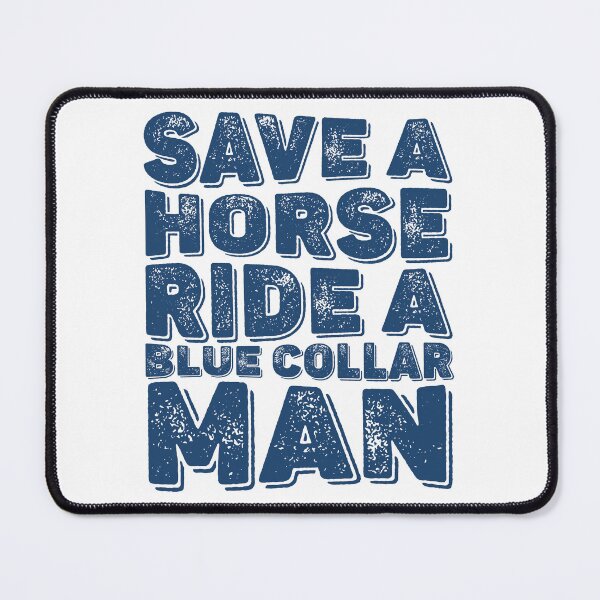 Item preview, Save A Horse Ride A Blue Collar Man Funny designed and sold by Millerlaceu29.