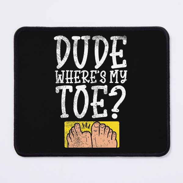 Item preview, Dude Where's My Toe Funny Saying Sarcastic designed and sold by Millerlaceu29.